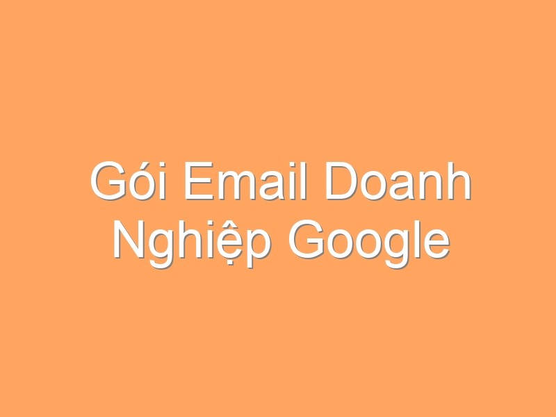 Gói Email Doanh Nghiệp Google
